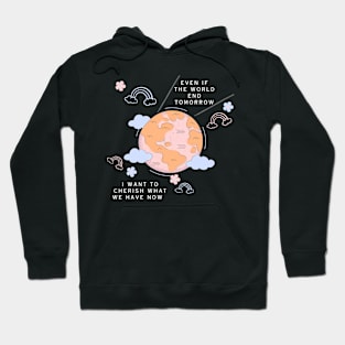 Even if the world end tomorrow Hoodie